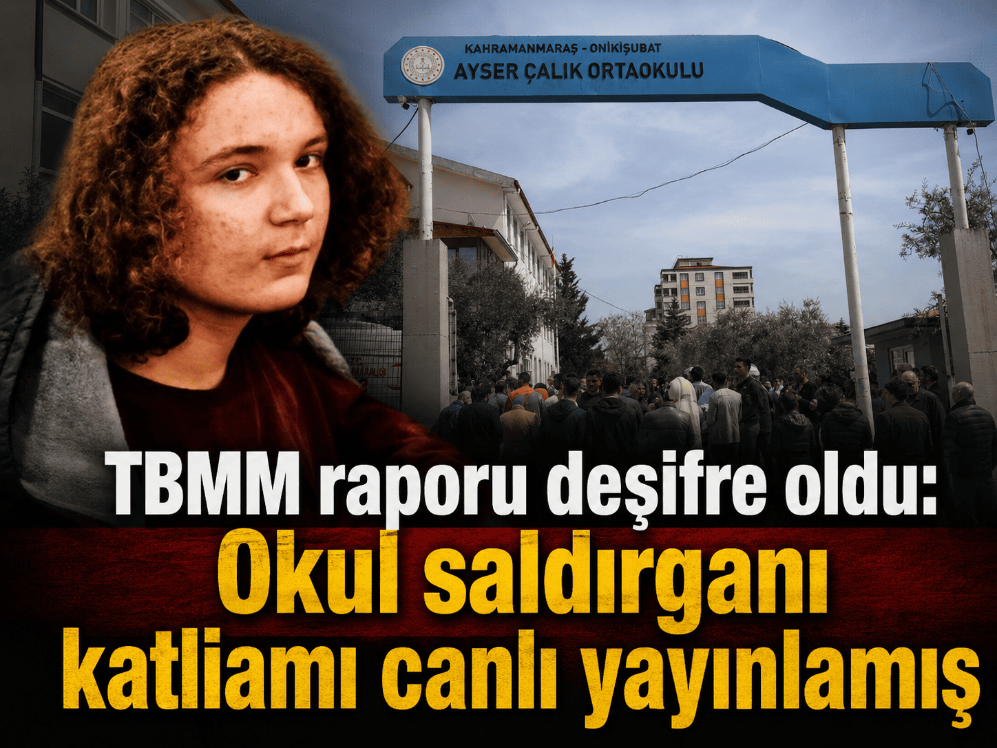 TBMM raporu deşifre oldu: Okul saldırganı katliamı canlı yayınlamış