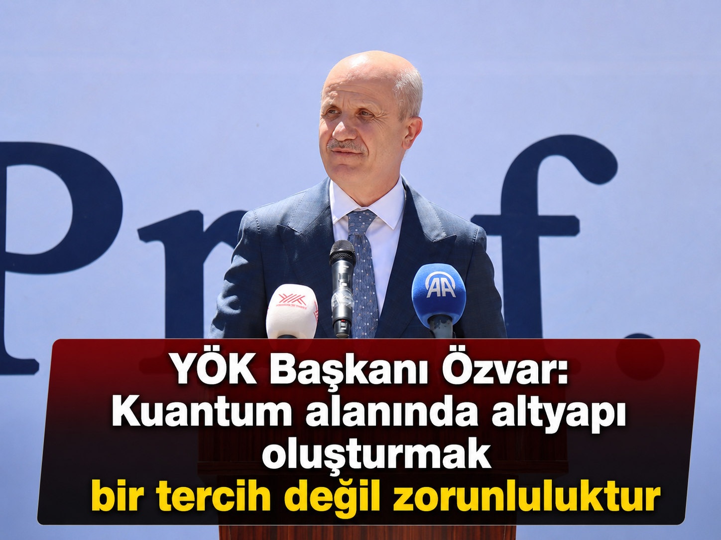 YÖK Başkanı Özvar: Kuantum alanında altyapı oluşturmak bir tercih değil zorunluluktur
