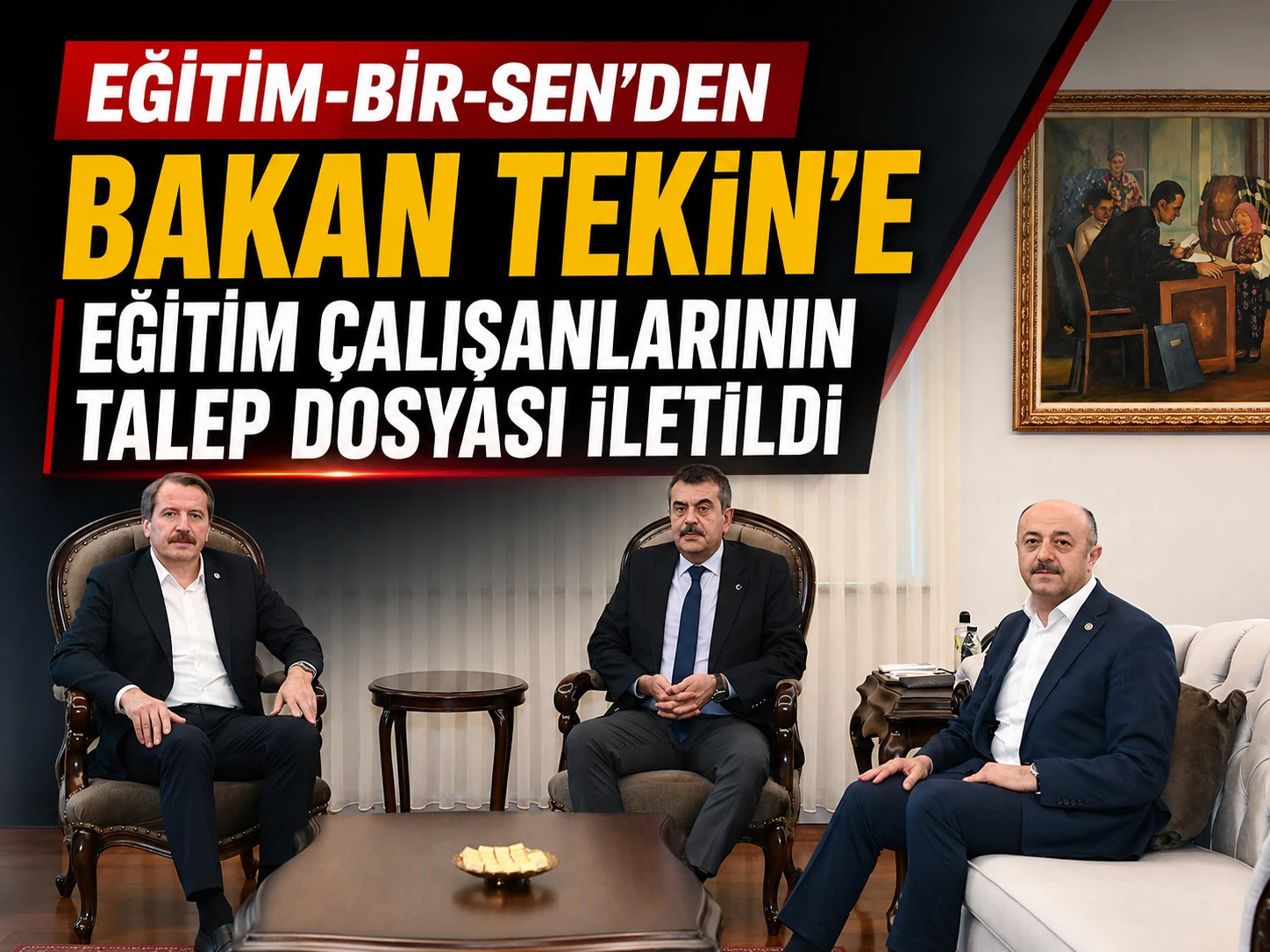 Eğitim-Bir-Sen’den Bakan Tekin’e eğitim çalışanlarının talep dosyası iletildi
