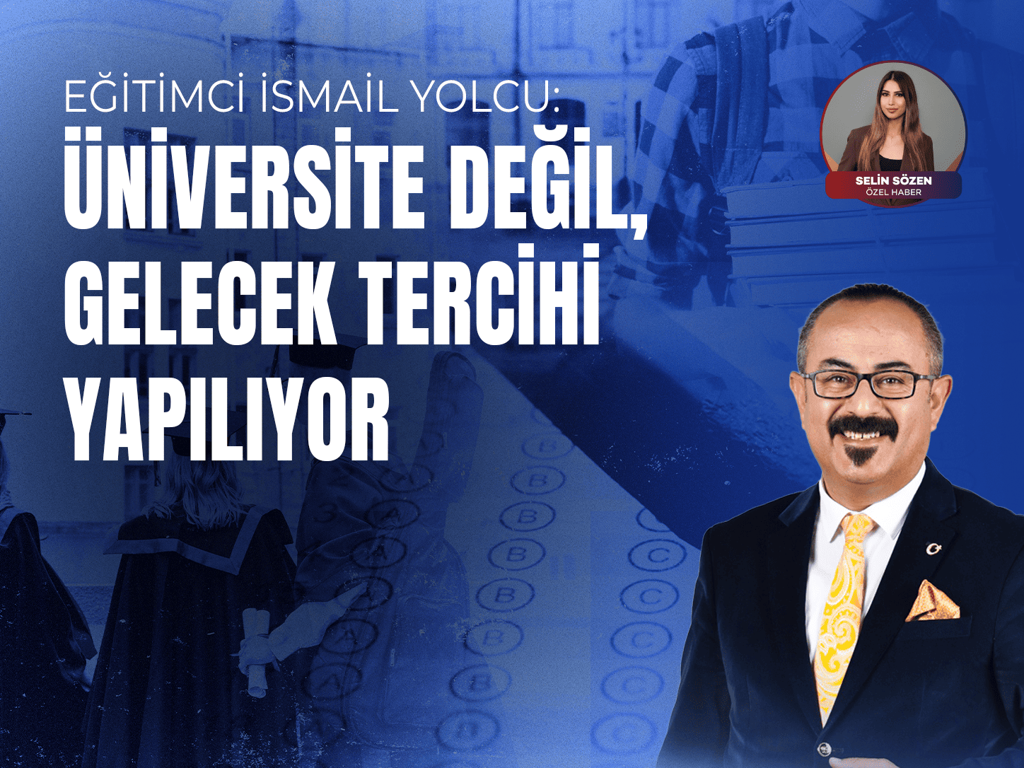Eğitimci İsmail Yolcu: "Üniversite değil, gelecek tercihi yapılıyor"