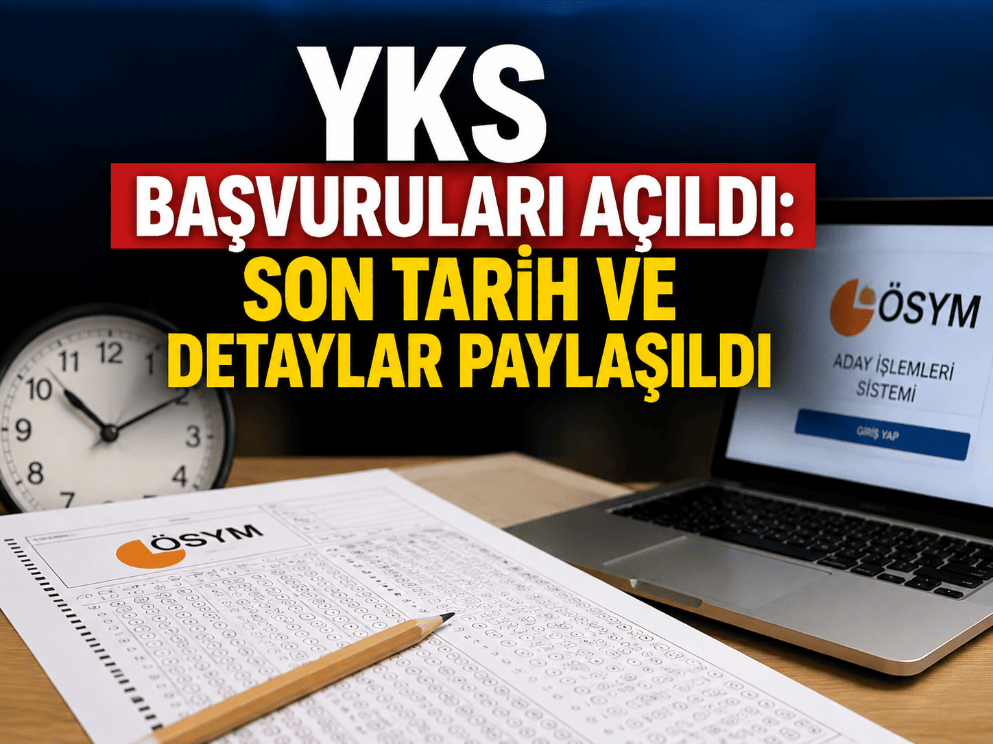 YKS başvuruları açıldı: Son tarih ve detaylar paylaşıldı