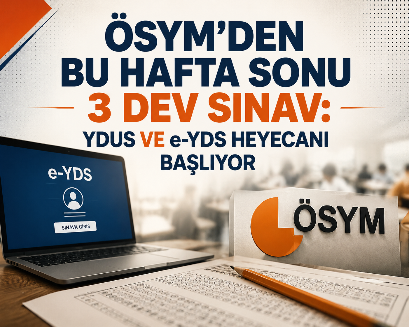ÖSYM'den bu hafta sonu 3 dev sınav: YDUS ve e-YDS heyecanı başlıyor