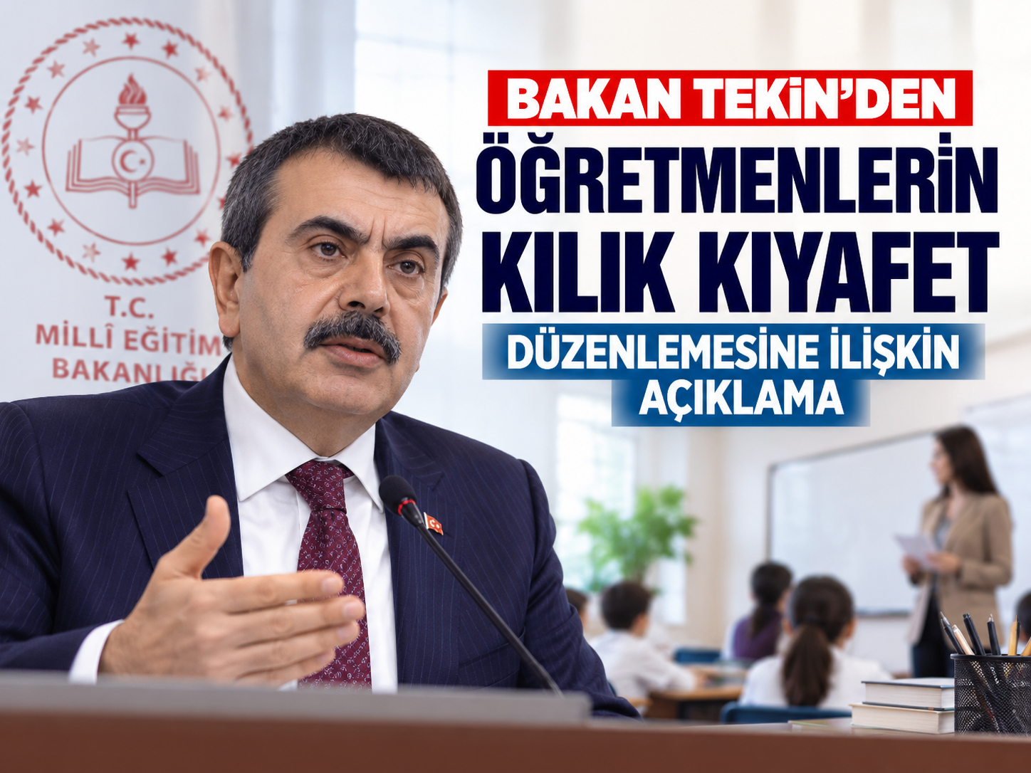 Bakan Tekin'den öğretmenlerin kılık kıyafet düzenlemesine ilişkin açıklama