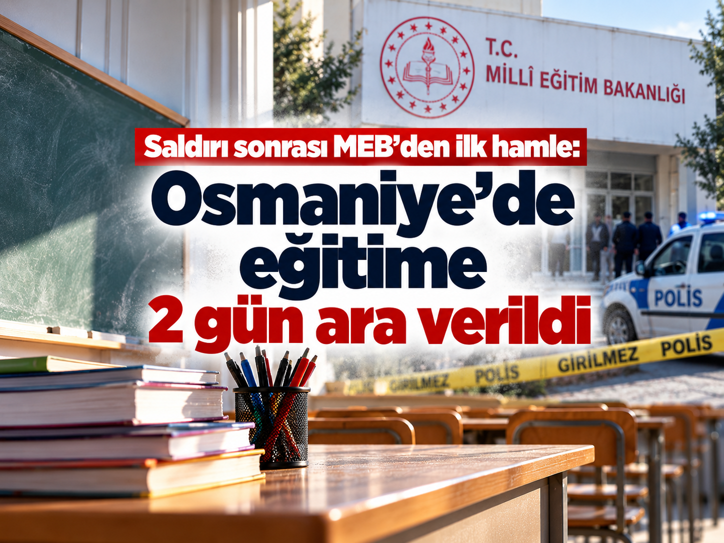 Saldırı sonrası MEB'den ilk hamle: Osmaniye'de eğitime 2 gün ara verildi