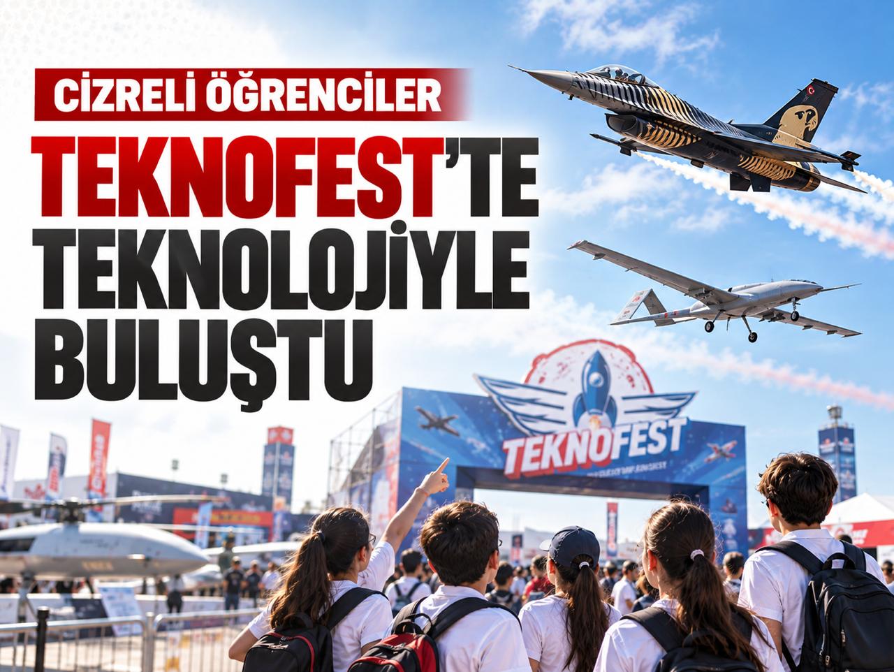 Cizreli öğrenciler TEKNOFEST’te teknolojiyle buluştu