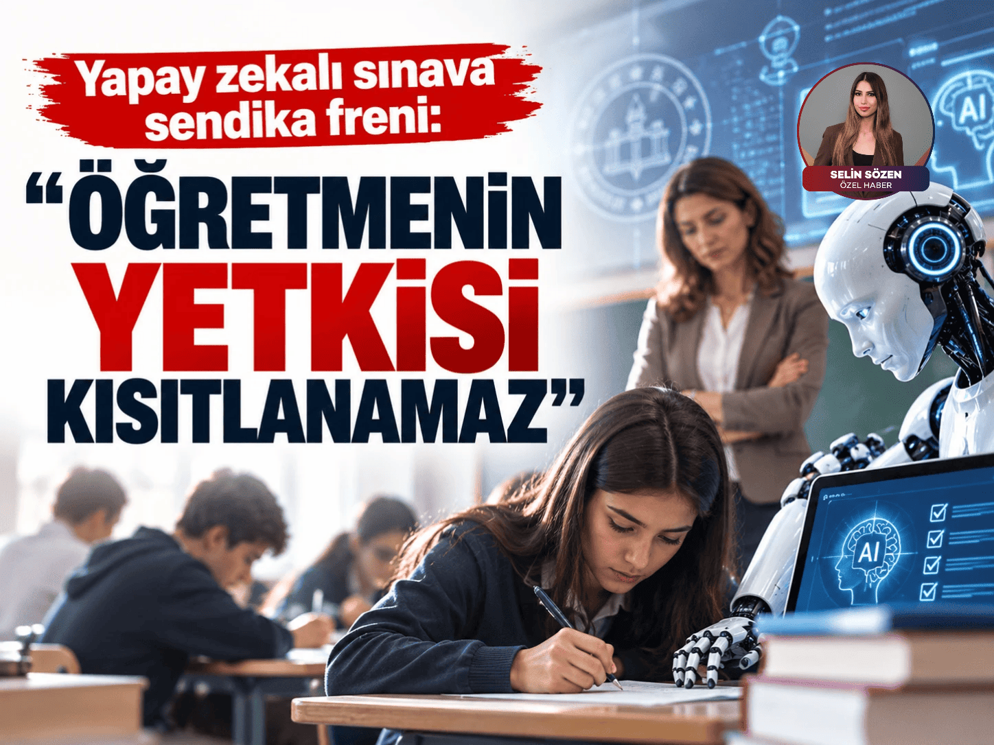 Yapay zekalı sınava sendika freni: "Öğretmenin yetkisi kısıtlanamaz"