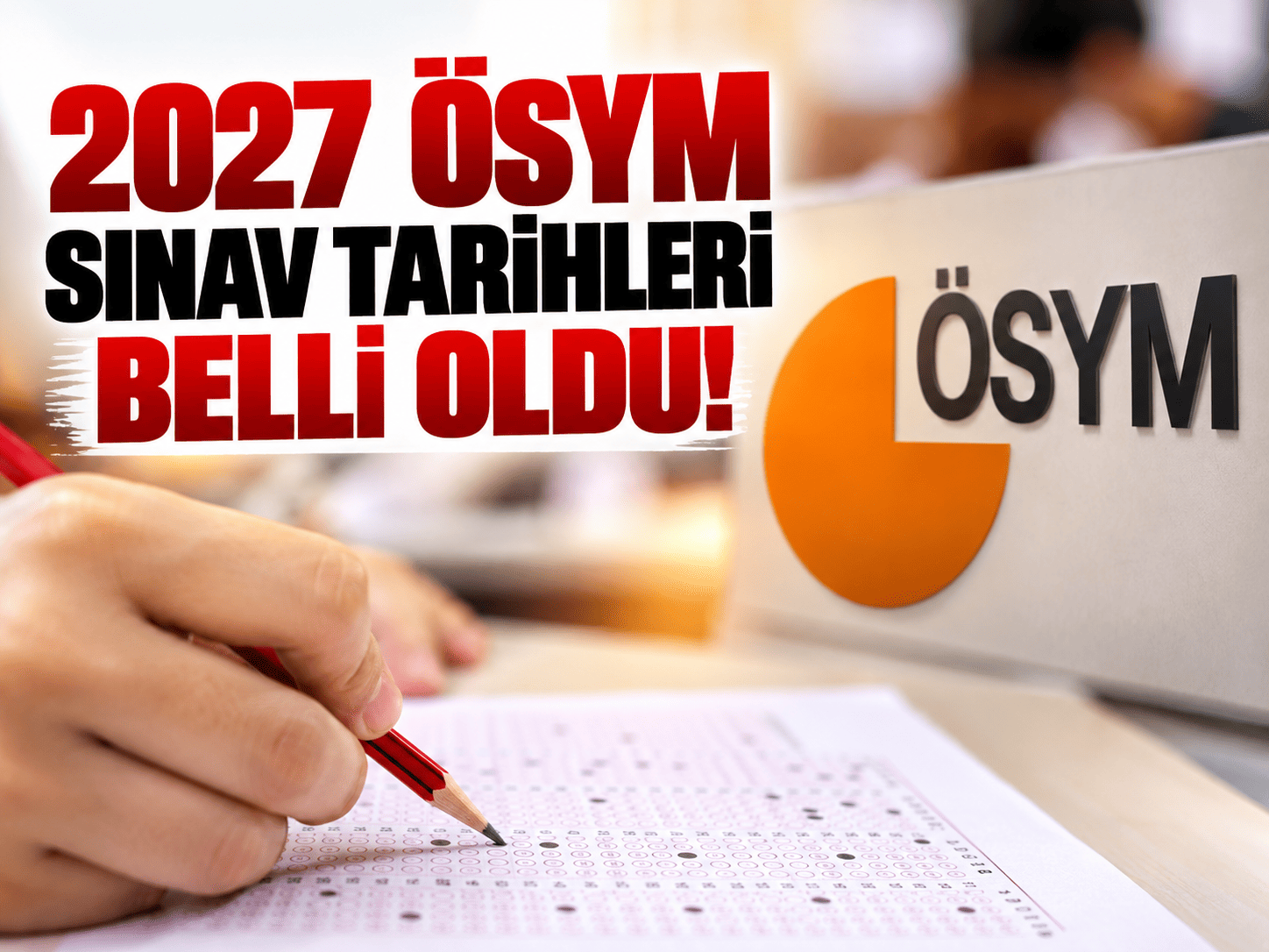 2027 ÖSYM sınav tarihleri belli oldu!