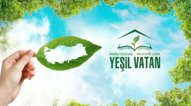 Okullarda “Yeşil Vatan-Benim Okulum Geleceğe Çare” etkinlikleri başlıyor